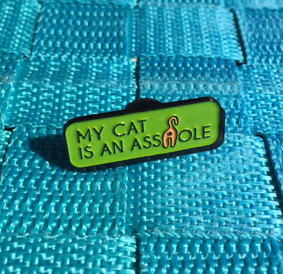 My Cat is an A**hole Soft Enamel Pin 1.25" Kitty Cat Butt Pin