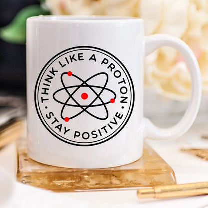 Think Like A Proton Stay Positive Mug, Science