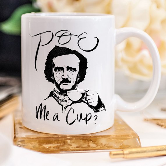 Poe Me A Cup, Edgar Allan Poe, Funny Coffee Mug,