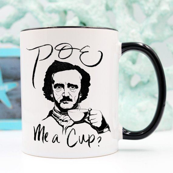 Poe Me A Cup, Edgar Allan Poe, Funny Coffee Mug,