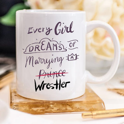 Wrestler Mug, Every Girl Dreams Of Marrying A