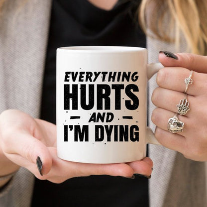 Coffee Mug Everything Hurts and I'm Dying Coffee