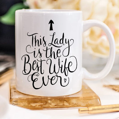 This Lady Is The Best Wife Ever - 11oz Coffee Mug