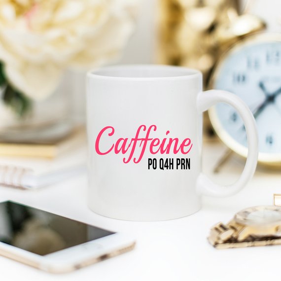 Funny Nurse Mug - Caffeine P0 Q4H PRN - 11 oz