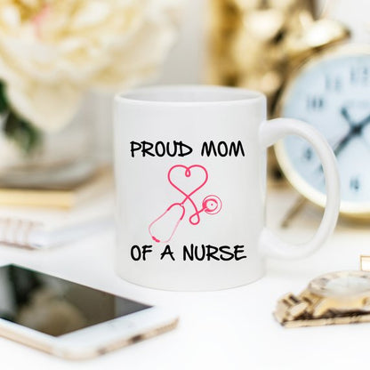 Nurse Mug - Proud Mom Of A Nurse | Nurse Mom gift